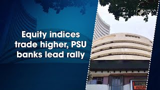 Equity indices trade higher, PSU banks lead rally | DOWNLOAD THIS VIDEO IN MP3, M4A, WEBM, MP4, 3GP ETC