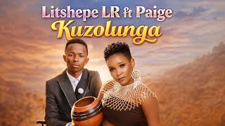 Download lagu Litshepe Lr ft Paige - Kuzolunga  mp3
