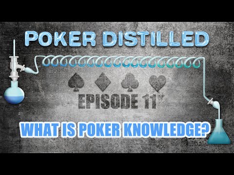Poker Distilled Podcast - Episode 11: What is Poker Knowledge?