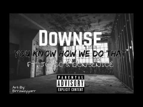 Downse - You know how we do that. Ft. Juicc & Donsenice