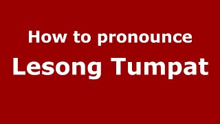 How to pronounce Lesong Tumpat