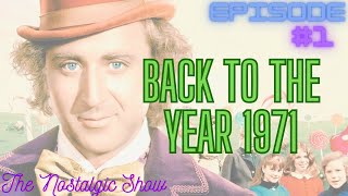 Episode #1 / Back to the Year 1971 / The Nostalgic Show