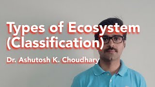 Types of Ecosystem - Classification of ecosystems - Simple description