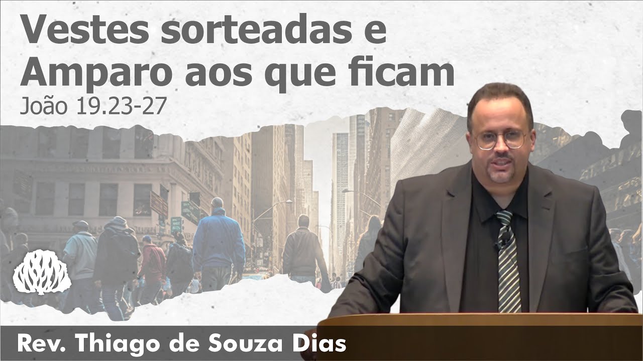 John 19:23-27: Garments Cast and Help for Those Left Behind | Rev. Thiago de Souza Dias