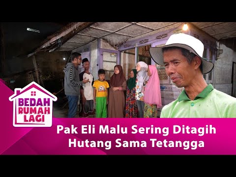Pak Eli Malu Sering Ditagih Hutang Sama Tetangga  - BEDAH RUMAH EPS 110