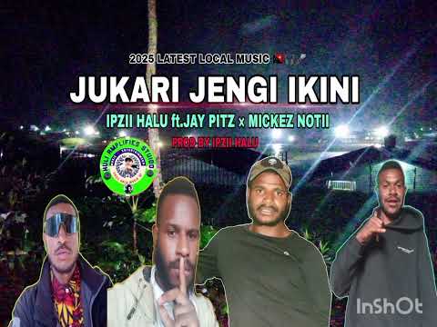 JUKARI JENGI IKINI -IPZII HALU ft. JAY PITZ  × MICKEZ NOTII-2025 LATEST MUSIC 🇵🇬🎧 ERA