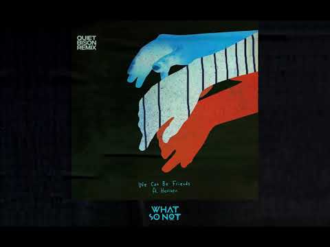 Video thumbnail for We Can Be Friends (QUIET BISON Remix)