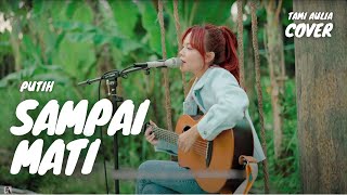 Download lagu SAMPAI MATI - PUTIH | TAMI AULIA mp3 Download lagu SAMPAI MATI - PUTIH | TAMI AULIA mp3