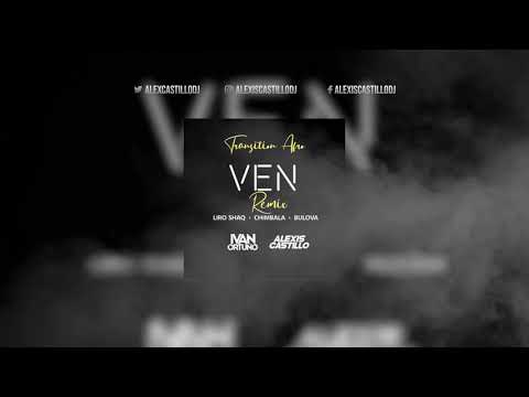 Bulova, Chimbala & Liro Shaq - Ven Remix (Alexis Castillo & Ivan Ortuño Transition Afro 100-124Bpm)