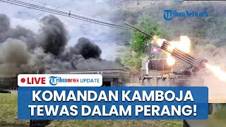 Komandan Kamboja Tewas dalam Perang! Pemukiman Thailand Hancur Dibombardir Sebabkan Api Berkobar