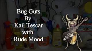 Bug Guts! by Kail Tescar w/ Rude Mood