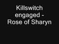 Killswitch Engaged - Rose of Sharyn 