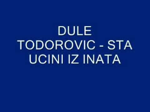Dule Todorovic - Sta ucini iz inata.wmv