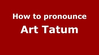 How to pronounce Art Tatum