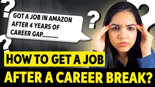 How to get a job after a Career Break (For Freshers & Experienced)