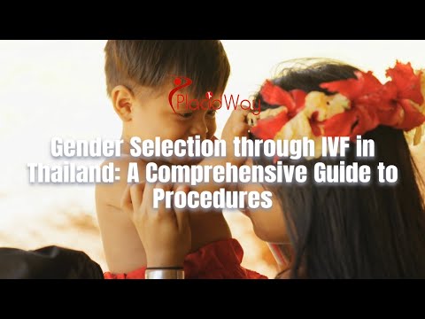 Unlocking Choices: Navigating Gender Selection via IVF in Thailand - A Step-by-Step Guide