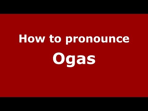 How to pronounce Ogas