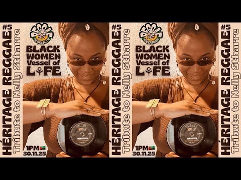 EMISSION HERITAGE REGGAE#5 BLACK WOMEN Vessel of Life Tribute to Nelly Stharre  Selectress Lo Bassie