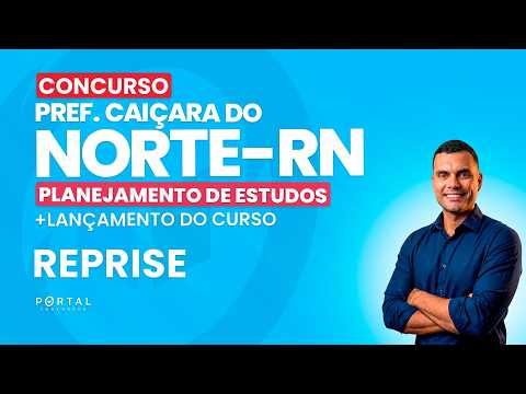 CONCURSO PREF. CAIÇARA DO NORTE/RN: PLANEJAMENTO DE ESTUDOS + LANÇAMENTO DO CURSO - REPRISE