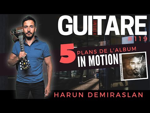 Harun Demiraslan - 5 plans de l'album "In Motion" - Guitare Xtreme Magazine #119