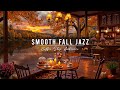 SMOOTH JAZZ INSTRUMENTAL MUSIC FOR GOOD MOOD 🍂 COZY FALL COF ..