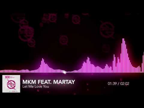 MKM feat. Martay - Let Me Love You (Original Mix)