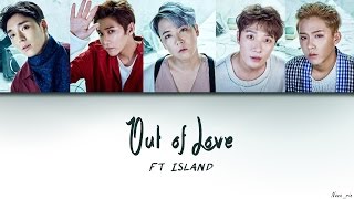 FT ISLAND - Out of Love (Han|Rom|Eng Lyrics)