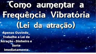 Apenas Ouvindo  Trabalhe a Lei da Atrao   Dinheiro e Sorte Imediatamente