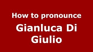 How to pronounce Gianluca Di Giulio