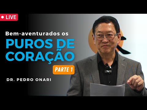 Bem-Aventurados os PUROS DE CORAÇÃO (PARTE 1) - Sermão do Monte com o Dr. Pedro Onari