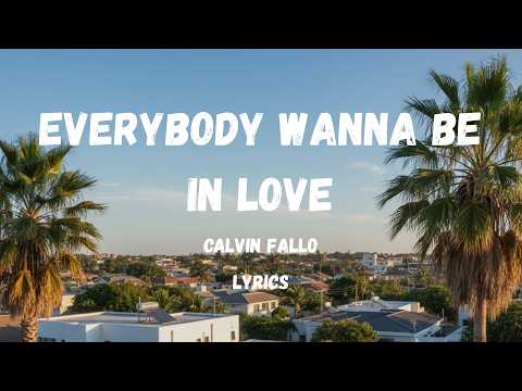 Everybody Wanna Be In Love &ndash; Calvin Fallo | Full Lyrics