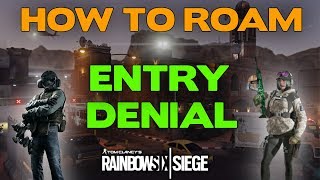 Rainbow Six Siege Roaming Tips || Entry Denial