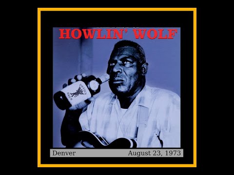 Howlin' Wolf - Denver, Colorado  (August 23, 1973)