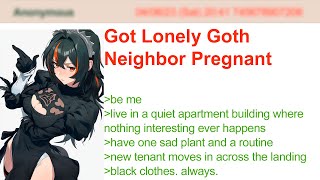 Got Lonely Goth Neighbor Pregnant | 4Chan Greentext Stories