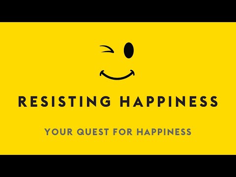 Your Quest for Happiness. #2 of 30. Resisting Happiness Series.