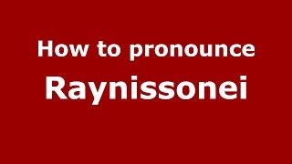 How to pronounce Raynissonei