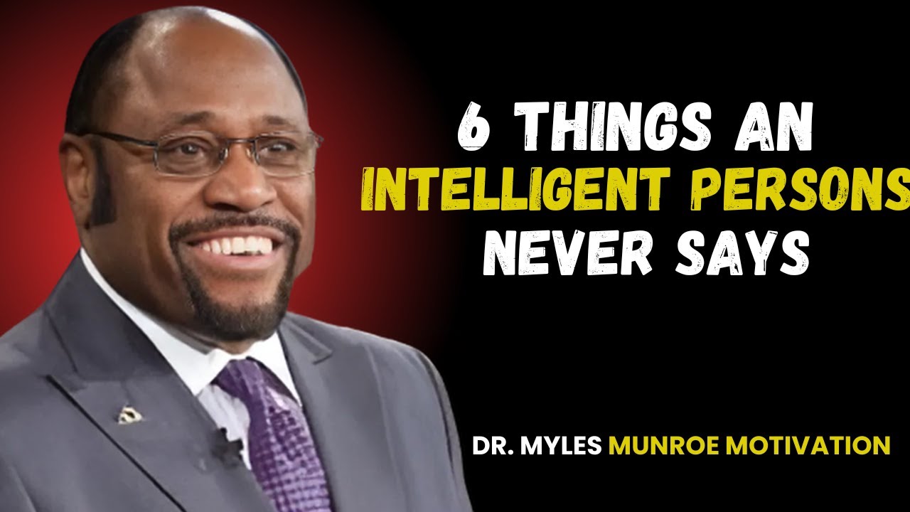 6 THINGS AN INTELLIGENT PERSON NEVER SAYS || MOTIVATIONAL SPEECH BY MYLES MUNROE
