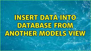 Insert data into database from another models view (2 Solutions!!)
