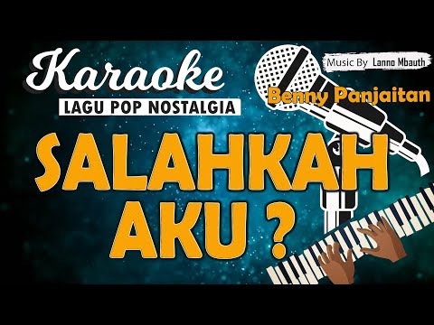 Karaoke SALAHKAH AKU - Benny Panjaitan // Music By Lanno Mbauth