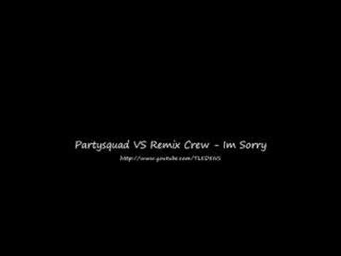 Partysquad VS Remix Crew - Im Sorry