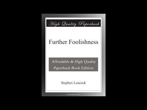 Further Foolishness by Stephen Leacock — free full audiobook
