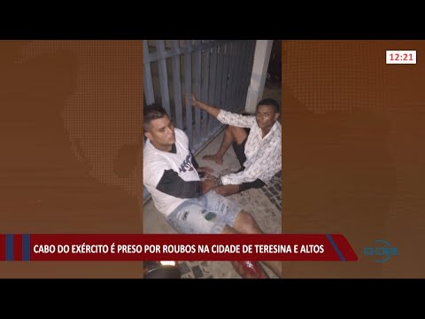 Cabo do ExeÌrcito eÌ preso por roubos na cidade de Teresina e Altos 20 08 2021