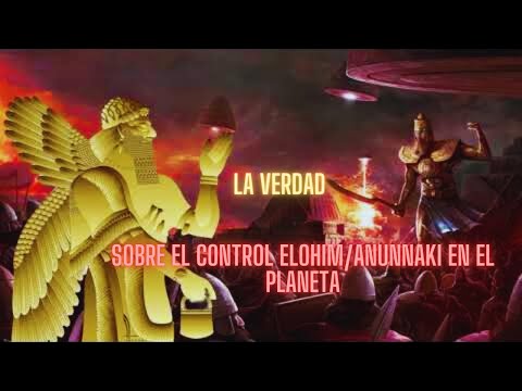 La verdad sobre el control Elohim Arconte en el planeta