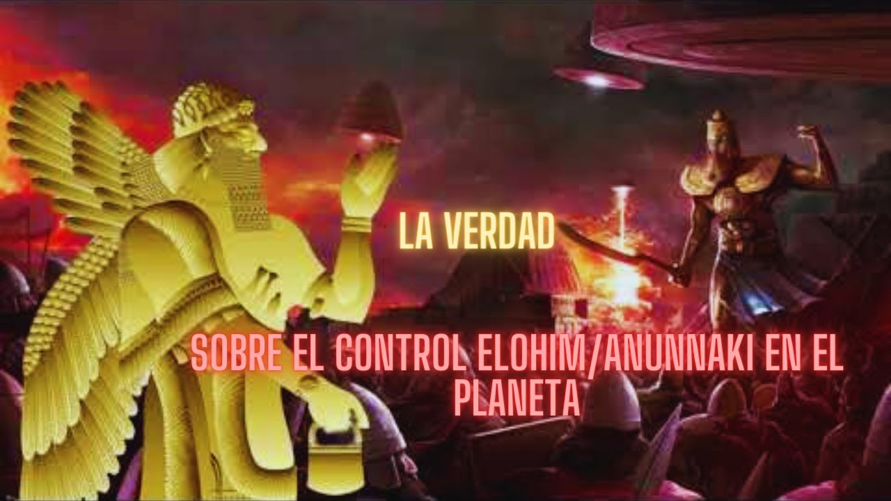 La verdad sobre el control Elohim Arconte en el planeta