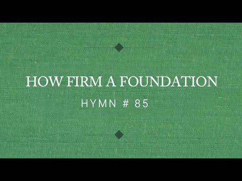 HYMN # 85 How Firm A Foundation