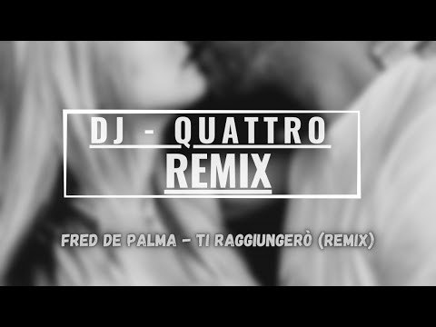 Fred De Palma - Ti raggiungerò (QUATTRO X TOMI&NAINA REMIX)