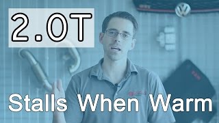 Why does my 2.0T VW Stall When Hot and Wont Restart Until its Cool?