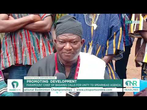 Basare Paramount Chief Urges Unity to Drive Development Agenda