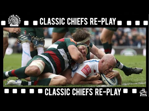 Classic Chiefs Re-play - Leicester Tigers v Exeter Chiefs 6th April 2019