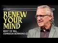 How To Renew Your Mind And Walk In Great Faith Best Of Bill Johnson Sermons Bethel Church